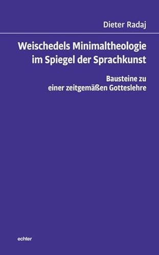 Weischedels Minimaltheologie im Spiegel der Sprachkunst: Bausteine zu einer zeitgemäßen Gotteslehre