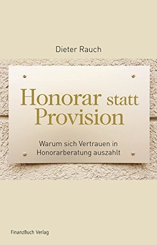 Honorar statt Provision: Warum sich Vertrauen in Honorarberater auszahlt von FinanzBuch Verlag