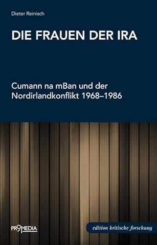 Die Frauen der IRA: Cumann na mBan und der Nordirlandkonflikt 1968-1986 (Edition Kritische Forschung)