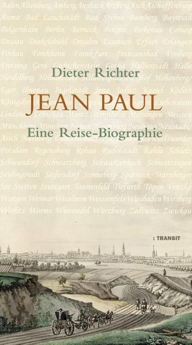 Jean Paul: Eine Reise-Biographie von Transit