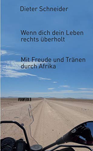 Wenn dich dein Leben rechts überholt: Mit Freude und Tränen durch Afrika