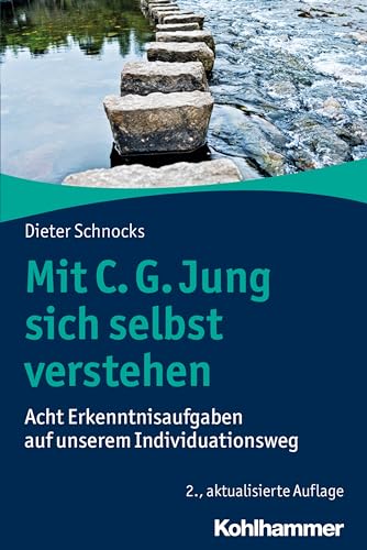 Mit C. G. Jung sich selbst verstehen: Acht Erkenntnisaufgaben auf unserem Individuationsweg von Kohlhammer