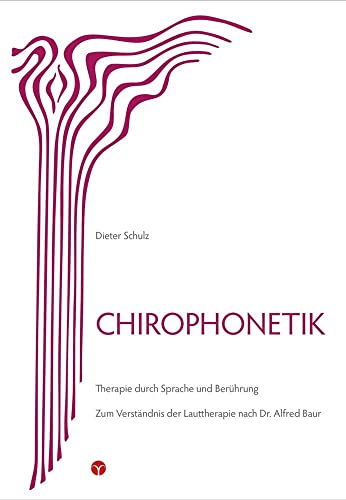Chirophonetik: Therapie durch Sprache und Berührung. Zum Verständnis der Lauttherapie nach Dr. Alfred Baur Chirophonetik: Therapie durch Sprache und Berührung. Zum Verständnis der Lauttherapie nach Dr. Alfred Baur von Info Drei