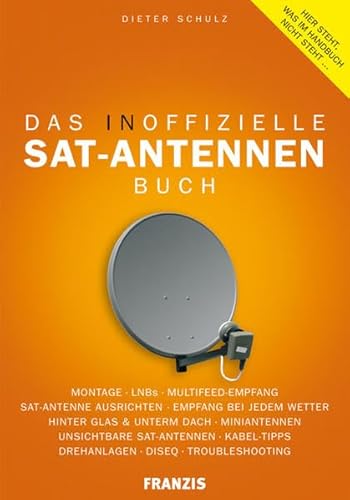 Das inoffizielle Sat-Antennen-Buch: Geheime Sat-Antennen, Sat-Empfang mit Flachantennen