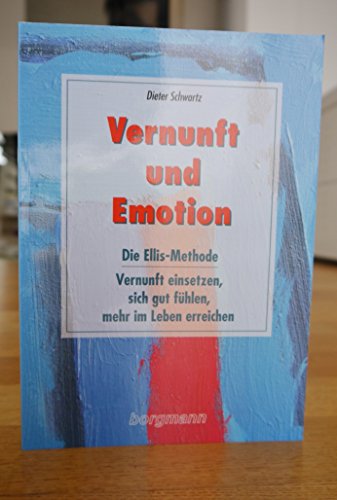 Vernunft und Emotion: Die Ellis-Methode - Vernunft einsetzen, sich gut fühlen, mehr im Leben erreichen: Die Ellis-Methode. Vernunft einsetzen, sich ... der Rational-Emotiven Verhaltenstherapie Vernunft und Emotion: Die Ellis-Methode - Vernunft einsetzen, sich gut fühlen, mehr im Leben erreichen: Die Ellis-Methode. Vernunft einsetzen, sich ... der Rational-Emotiven Verhaltenstherapie