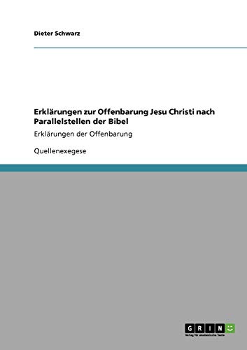 Erklärungen zur Offenbarung Jesu Christi  nach Parallelstellen der Bibel: Erklärungen der Offenbarung von Books on Demand