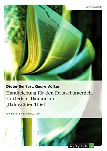Handreichung für den Deutschunterricht zu Gerhart Hauptmann: "Bahnwärter Thiel"