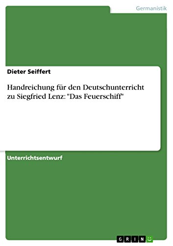 Handreichung für den Deutschunterricht zu Siegfried Lenz: "Das Feuerschiff": Unterrichtsentwurf