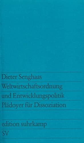 Weltwirtschaftsordnung und Entwicklungspolitik: Plädoyer für Dissoziation (edition suhrkamp) von Suhrkamp Verlag
