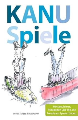 Kanuspiele - für Kajak und Kanadier: Für Kanulehrer, Pädagogen und alle, die Freude am Spielen haben Kanuspiele - für Kajak und Kanadier: Für Kanulehrer, Pädagogen und alle, die Freude am Spielen haben von Kettler, Thomas