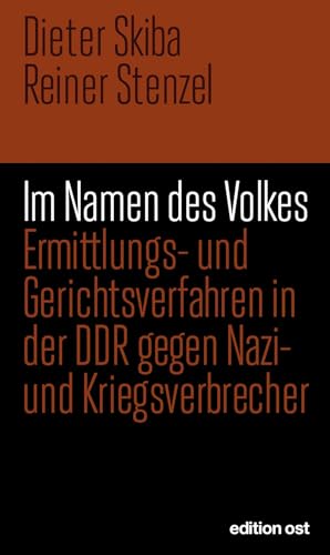 Im Namen des Volkes: Ermittlungs- und Gerichtsverfahren in der DDR gegen Nazi- und Kriegsverbrecher (edition ost)