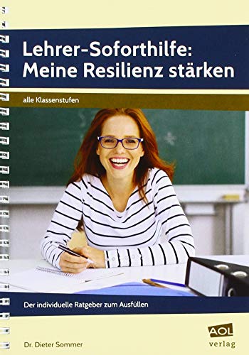 Lehrer-Soforthilfe: Meine Resilienz stärken: Der individuelle Ratgeber zum Ausfüllen (Alle Klassenstufen) von AOL-Verlag i.d. AAP LW
