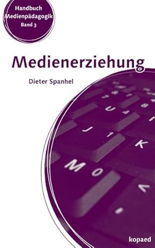 Medienerziehung: Erziehungs- und Bildungsaufgaben in der Mediengesellschaft (Handbuch Medienpädagogik)