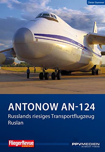 Antonow An-124: Russlands riesiges Transportflugzeug Ruslan (FliegerRevue kompakt) von PPV Medien GmbH