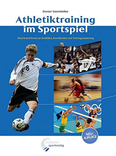 Athletiktraining im Sportspiel: Theorie und Praxis zu Kondition, Koordination und Trainingssteuerung