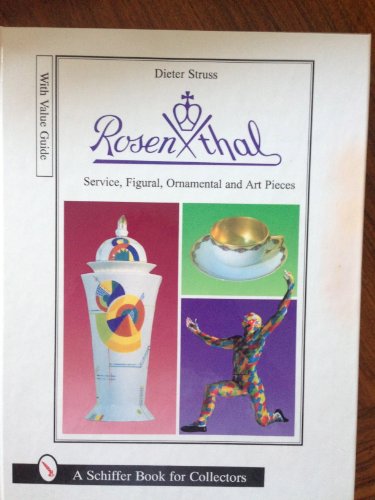 Rosenthal: Dining Services, Figurines, Ornaments and Art Objects (A Schiffer Book for Collectors)