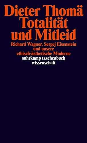 Totalität und Mitleid: Richard Wagner, Sergej Eisenstein und unsere ethisch-ästhetische Moderne von Suhrkamp Verlag AG
