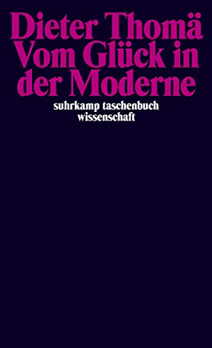 Vom Glück in der Moderne (suhrkamp taschenbuch wissenschaft)