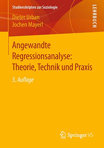 Angewandte Regressionsanalyse: Theorie, Technik und Praxis: Theorie, Technik Und Anwendung (Studienskripten zur Soziologie) von Springer VS