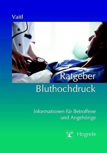 Ratgeber Bluthochdruck: Informationen für Betroffene und Angehörige (Ratgeber zur Reihe Fortschritte der Psychotherapie)