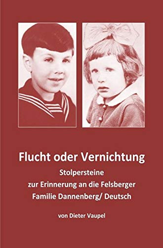 Flucht oder Vernichtung: Stolpersteine zur Erinnerung an die Felsberger Familie Dannenberg/ Deutsch von epubli