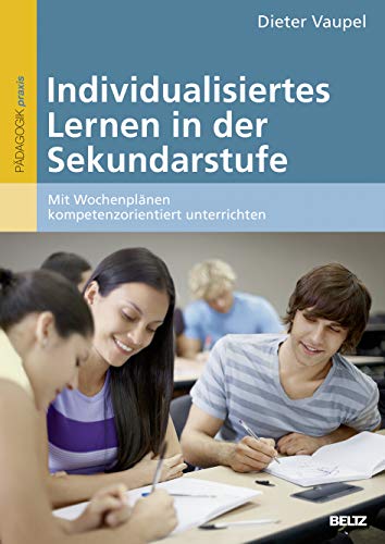 Individualisiertes Lernen in der Sekundarstufe: Mit Wochenplänen kompetenzorientiert unterrichten von Beltz GmbH, Julius