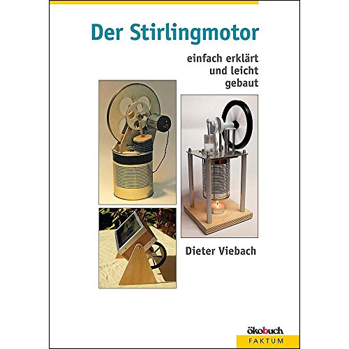 Der Stirlingmotor: einfach erklärt und leicht gebaut von Ökobuch