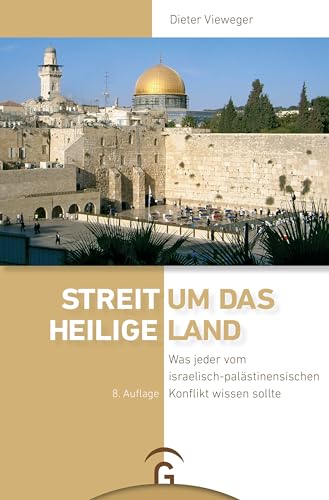 Streit um das Heilige Land: Was jeder vom israelisch-palästinensischen Konflikt wissen sollte - 8. Auflage 2023 Streit um das Heilige Land: Was jeder vom israelisch-palästinensischen Konflikt wissen sollte - 8. Auflage 2023