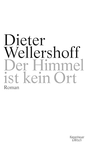 Der Himmel ist kein Ort: Roman von Kiepenheuer&Witsch