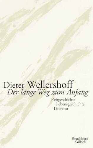 Der lange Weg zum Anfang: Zeitgeschichte, Lebensgeschichte, Literatur von Kiepenheuer&Witsch