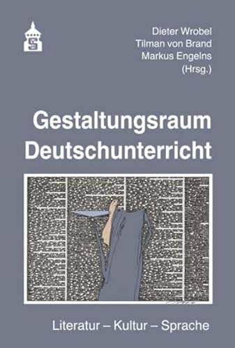 Gestaltungsraum Deutschunterricht: Literatur - Kultur - Sprache