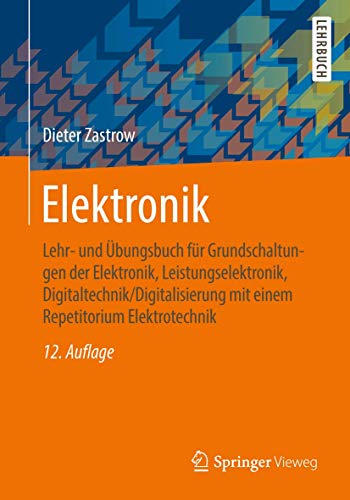 Elektronik: Lehr- und Übungsbuch für Grundschaltungen der Elektronik, Leistungselektronik, Digitaltechnik/Digitalisierung mit einem Repetitorium Elektrotechnik