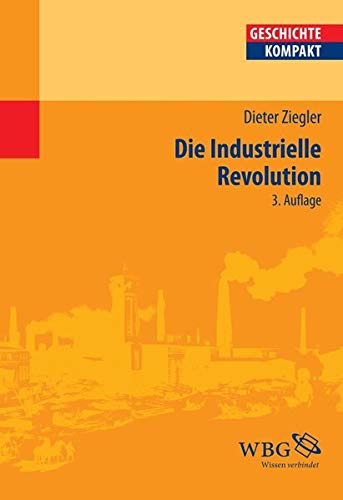 Die Industrielle Revolution: Geschichte - Kompakt