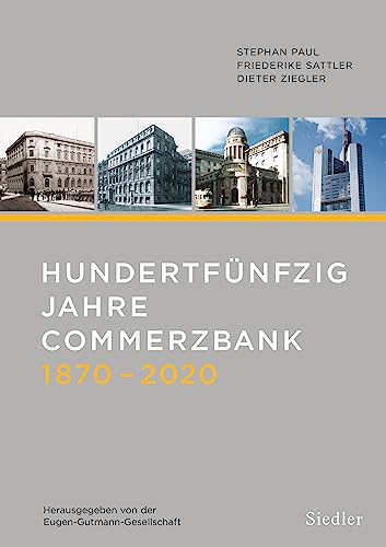 Hundertfünfzig Jahre Commerzbank 1870-2020: Herausgegeben von der Eugen-Gutmann-Gesellschaft von Siedler