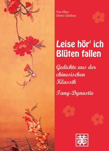 Leise hör' ich Blüten fallen: Gedichte aus der chinesischen Klassik - Tang-Dynastie von Hefei Huang Verlag GmbH