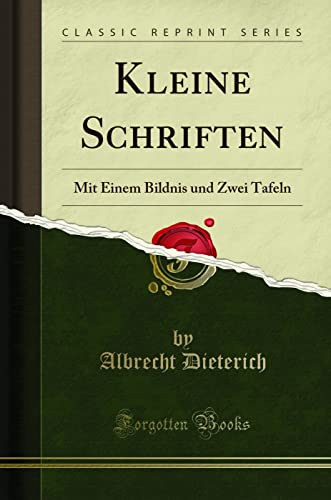 Kleine Schriften: Mit Einem Bildnis und Zwei Tafeln (Classic Reprint) von Forgotten Books