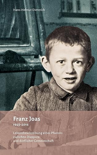 Franz Joas 1925-2016: Lebensbeschreibung eines Pfarrers zwischen Diaspora und dörflicher Gemeinschaft von Einhorn-Vlg