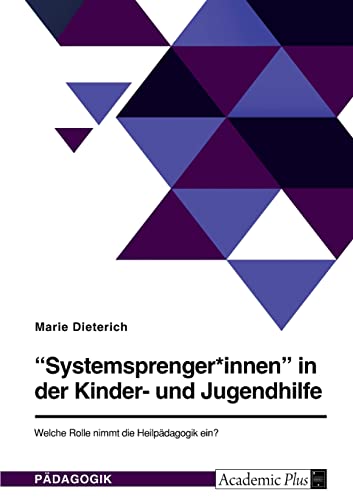 "Systemsprenger*innen" in der Kinder- und Jugendhilfe. Welche Rolle nimmt die Heilpädagogik ein? "Systemsprenger*innen" in der Kinder- und Jugendhilfe. Welche Rolle nimmt die Heilpädagogik ein? von GRIN Verlag