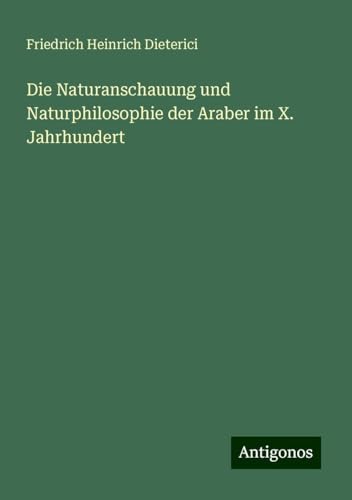 Die Naturanschauung und Naturphilosophie der Araber im X. Jahrhundert
