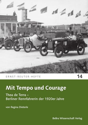 Mit Tempo und Courage: Thea de Terra – Berliner Rennfahrerin der 1920er Jahre (Ernst-Reuter-Hefte) von Bebra Verlag