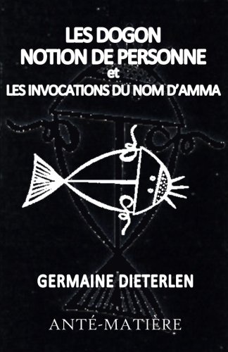 Les Dogons - Notion de personne et Invocations du nom d'Amma von Anté-Matière