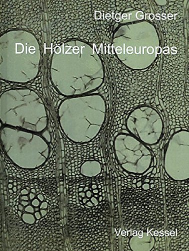 Die Hölzer Mitteleuropas: Ein mikrophotographischer Lehratlas von Kessel, Norbert