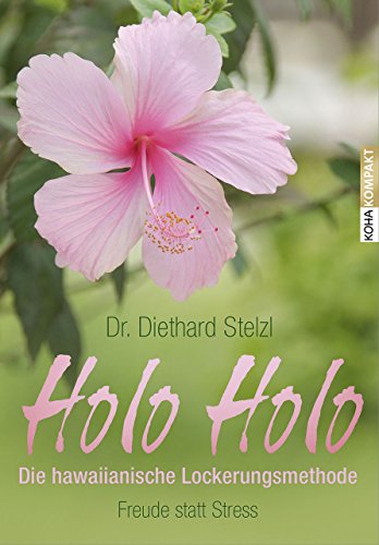 Holo Holo - Die hawaiianische Lockerungsmethode: Freude statt Stress (Kompakt)