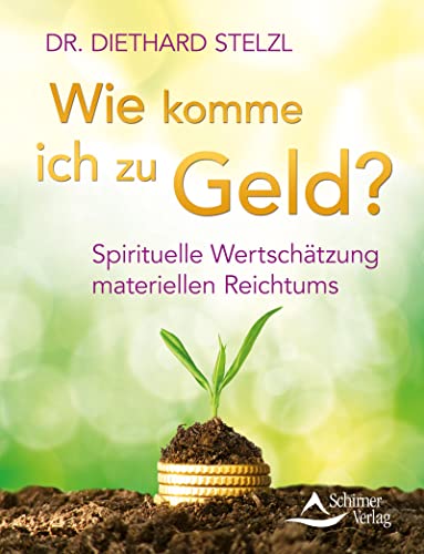 Wie komme ich zu Geld?: Spirituelle Wertschätzung materiellen Reichtums von Schirner Verlag