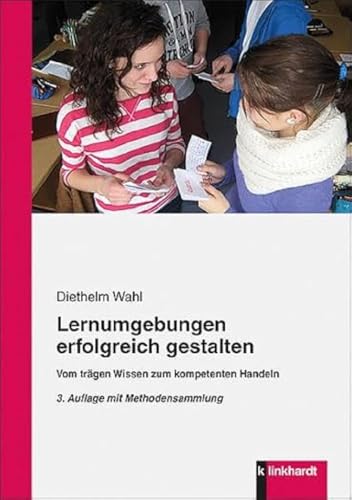 Lernumgebungen erfolgreich gestalten: Vom trägen Wissen zum kompetenten Handeln