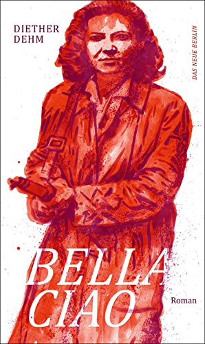 Bella ciao: Roman von Das Neue Berlin