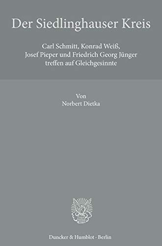 Der Siedlinghauser Kreis.: Carl Schmitt, Konrad Weiß, Josef Pieper und Friedrich Georg Jünger treffen auf Gleichgesinnte.
