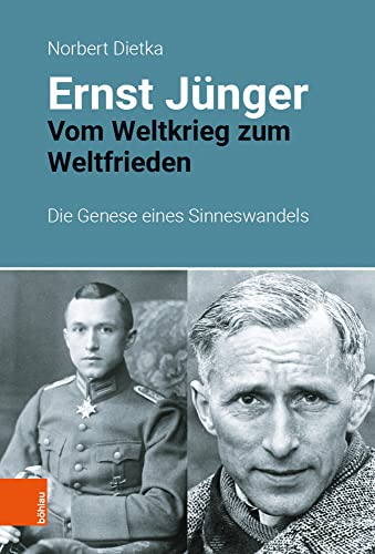 Ernst Jünger: Vom Weltkrieg zum Weltfrieden. Die Genese eines Sinneswandels Ernst Jünger: Vom Weltkrieg zum Weltfrieden. Die Genese eines Sinneswandels von Böhlau Verlag Köln