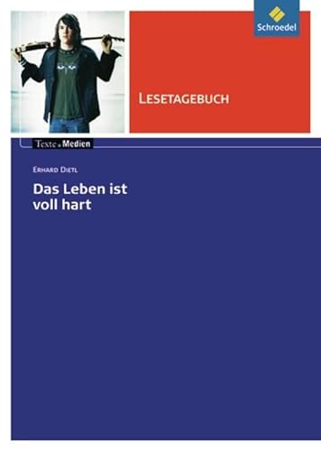 Texte.Medien: Erhard Dietl: Das Leben ist voll hart: Lesetagebuch (Texte.Medien: Kinder- und Jugendbücher ab Klasse 7)