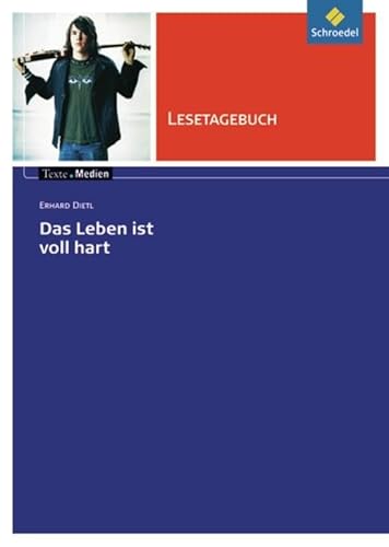 Texte.Medien: Erhard Dietl: Das Leben ist voll hart: Lesetagebuch (Texte.Medien: Kinder- und Jugendbücher ab Klasse 7)